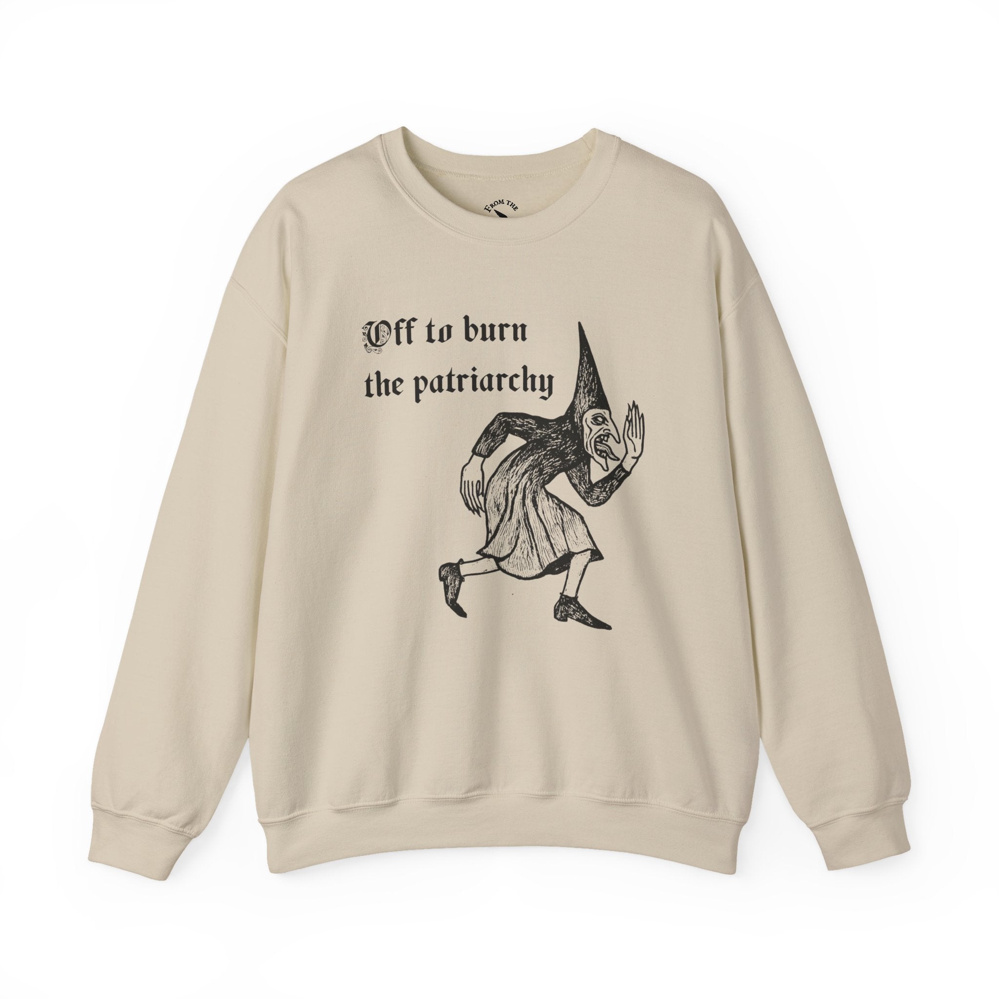 Off to Burn the Patriarchy Sweatshirt