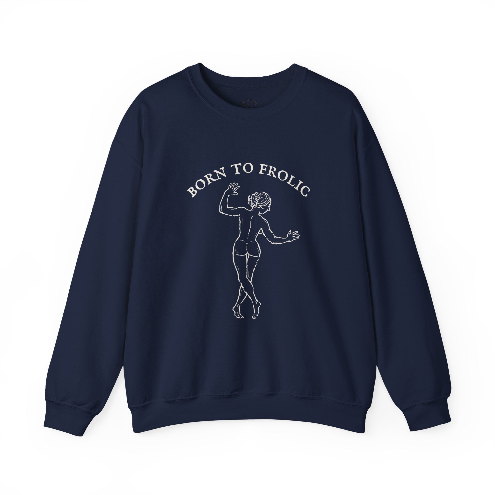 Born to Frolic Sweatshirt