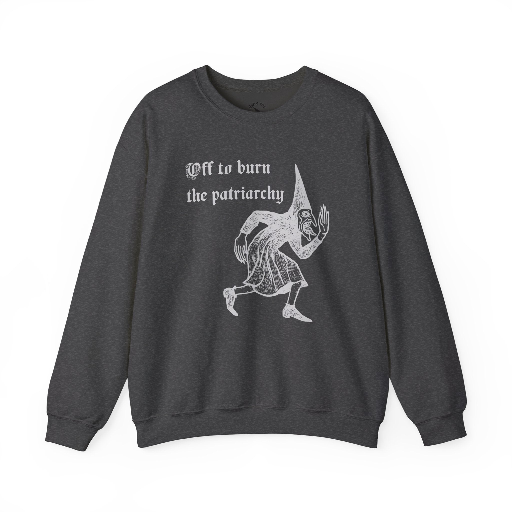 Off to Burn the Patriarchy Sweatshirt