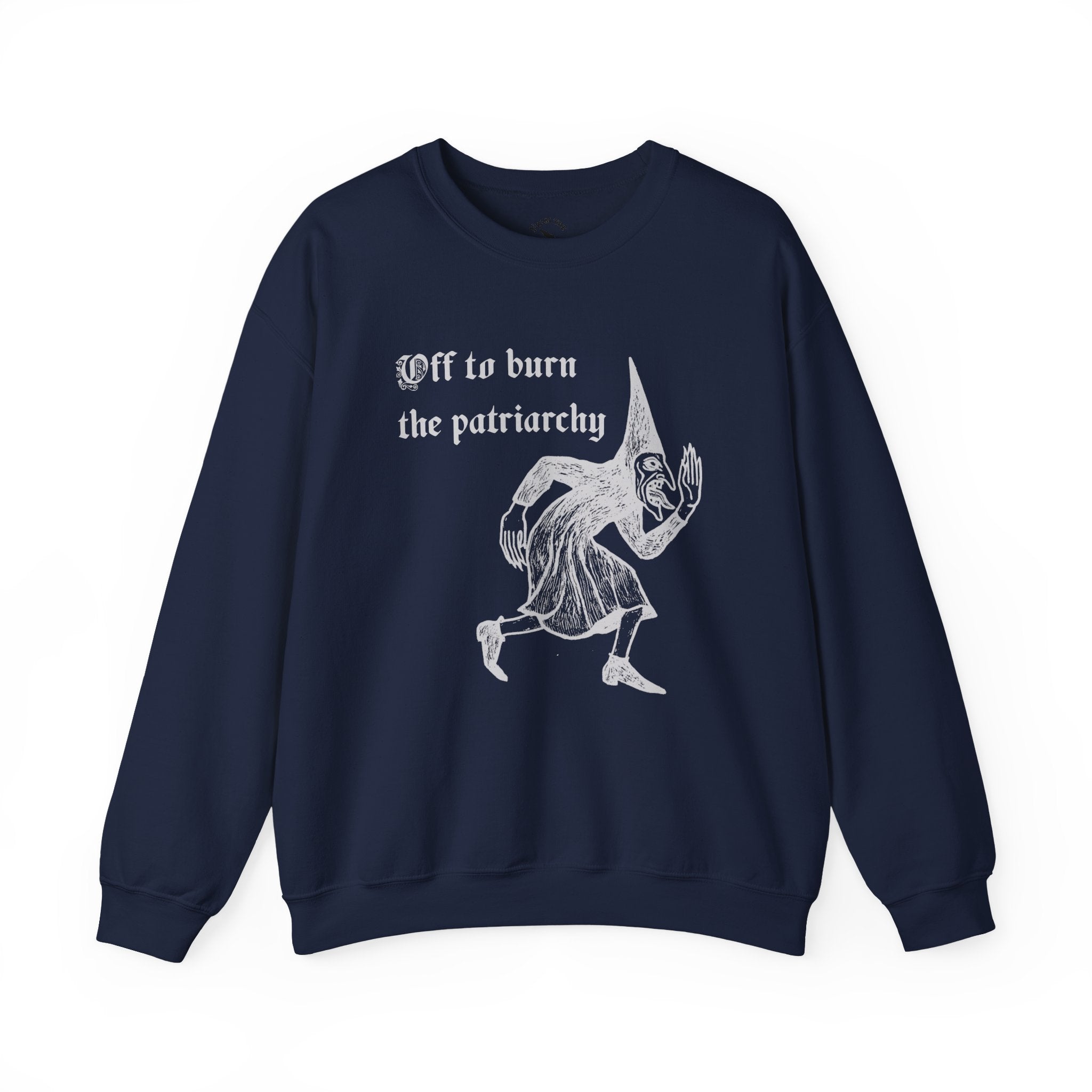 Off to Burn the Patriarchy Sweatshirt