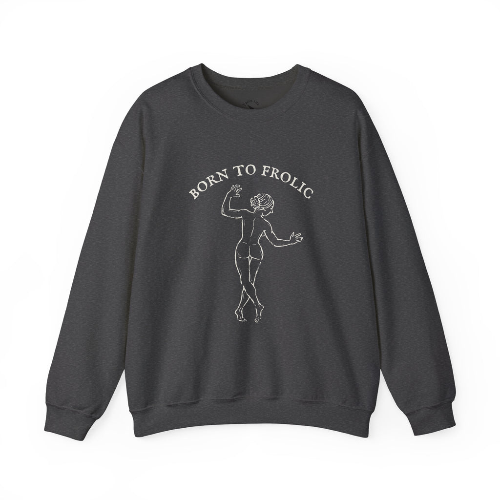 Born to Frolic Sweatshirt