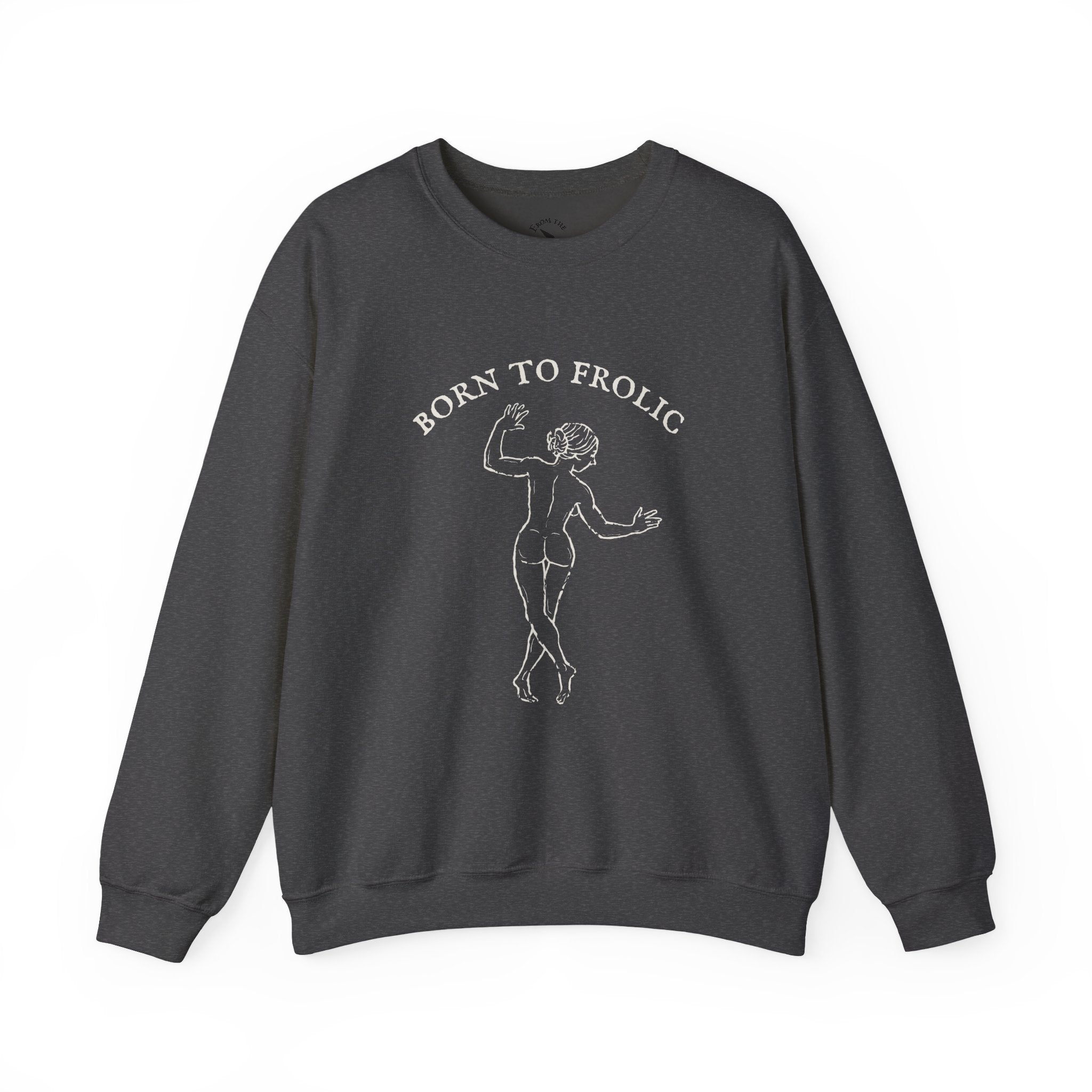 Born to Frolic Sweatshirt