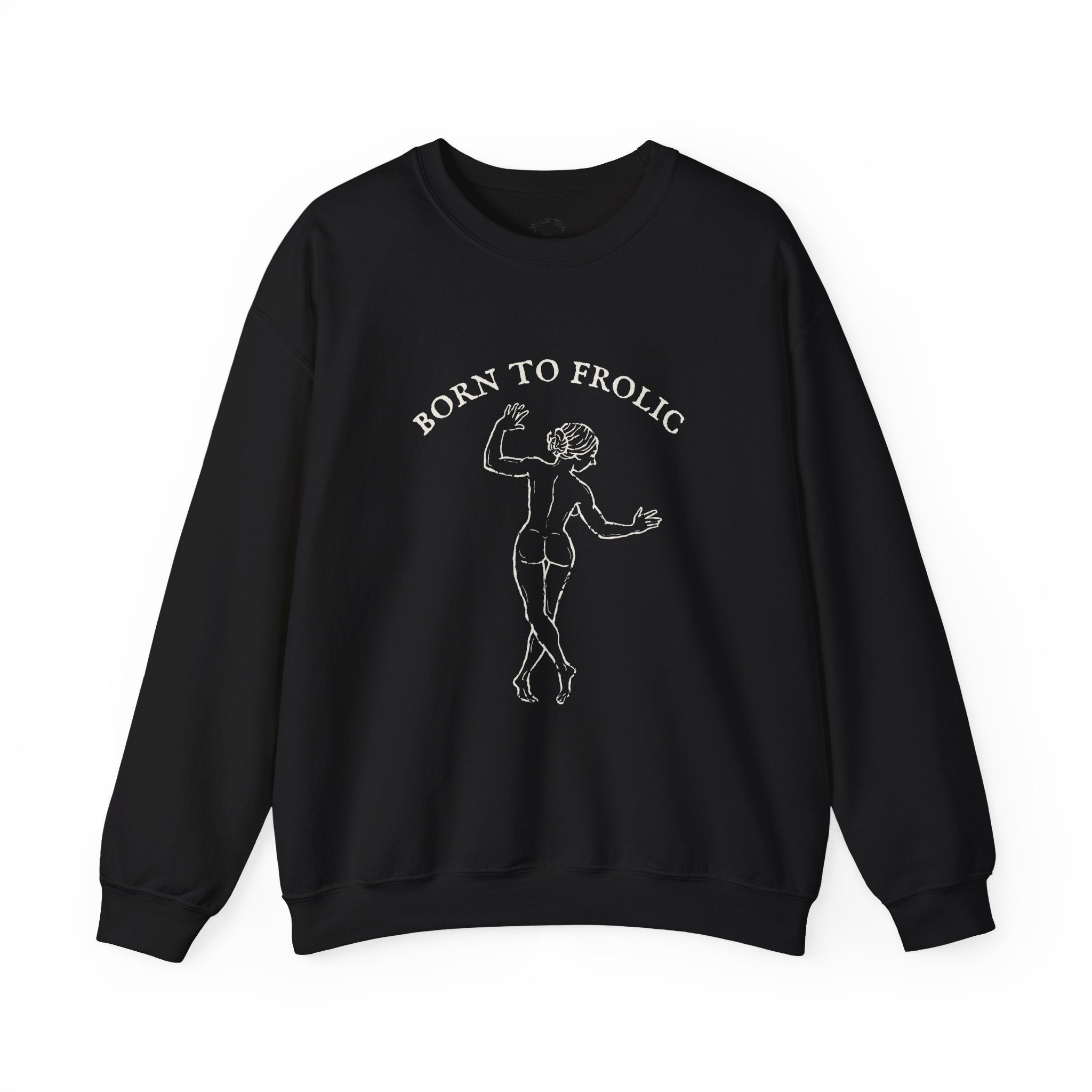 Born to Frolic Sweatshirt