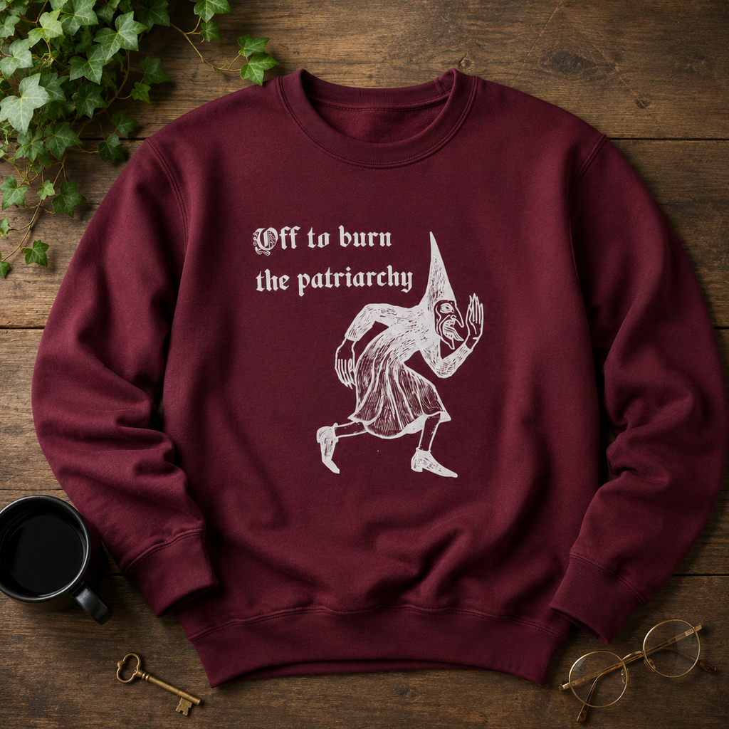 Off to Burn the Patriarchy Sweatshirt